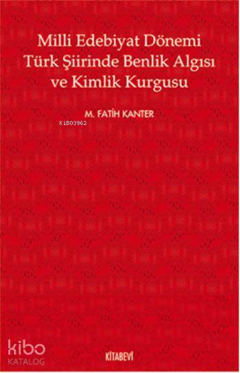 Milli Edebiyat Dönemi Türk Şiirinde Benlik Algısı ve Kimlik Kurgusu