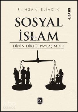  Sosyal İslam Dinin Direği Paylaşımdır | Sosyal İslam Dinin Direği Paylaşımdır | Recep İhsan Eliaçık | Ayşegül Çakan | Ömer Faruk İslamoğlu | Tekin Yayınevi | 9789944611008 