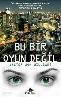  Bu Bir Oyun Değil | Kemal Küçükgedik | Meral Gök | Hakan Şahin | Walter Jon Williams | Pegasus Yayıncılık | 9786053434641 | 