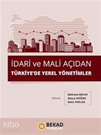  İdari ve Mali Açıdan Yerel Yönetimler | Bekir Parlak | Mesut Doğan | Mehmet Mecek | Mehmet MecekBekir ParlakMesut Doğan | Bekad Yayınları | 9786055202217 | 
