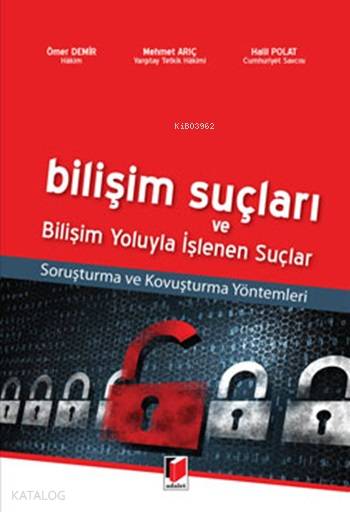  Bilişim Suçları ve Bilişim Yoluyla İşlenen Suçlar | Bilişim Suçları ve Bilişim Yoluyla İşlenen Suçlar | Ömer Demir | Halil Polat | Mehmet Arıç | Ömer DemirMehmet ArıçHalil Polat | Adalet Yayınevi | 9786051466323 