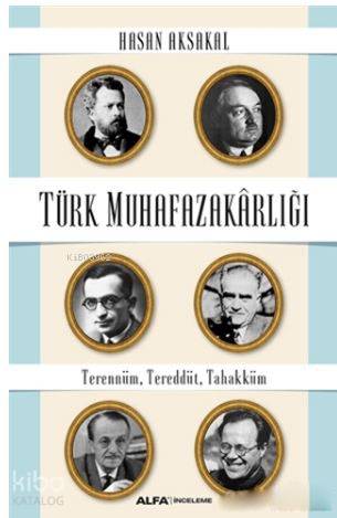  Türk Muhafazakarlığı Terennüm Tereddüt Tahakküm | Türk Muhafazakarlığı Terennüm Tereddüt Tahakküm | Hasan Aksakal | Füsun Turcan Elmasoğlu | Mustafa Küpüşoğlu | Alfa Basım Yayım Dağıtım | 9786051714516 