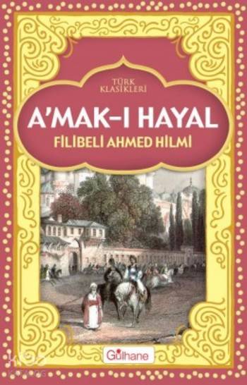  Amakı Hayal | Şehbenderzâde Filibeli Ahmed Hilmi | Ferhat Çınar | Gülhane Yayınları | 9786055914394 | 