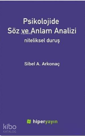  Psikolojide Söz ve Anlam Analizi Niteliksel Duruş | Sibel A Arkonaç | Hatice Bahtiyar | Hiperlink Yayınları | 9786059143417 | 