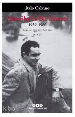  Amerikada Bir İyimser 1959 1960 | Amerikada Bir İyimser 1959 1960 | Italo Calvino | Neyyire Gül Işık | Filiz Özdem | Yapı Kredi Yayınları ( YKY ) | 9789750839368 