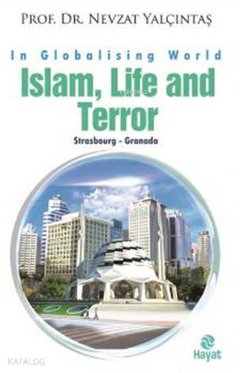  Islam Life and Terror | Nevzat Yalçıntaş | Erol Şahnacı | Hayat Yayınları | 9786051512051 | 