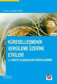  Küreselleşmenin Vergileme Üzerine Etkileri ve Türkiye Açısından Bir Değerlendirme | Küreselleşmenin Vergileme Üzerine Etkileri ve Türkiye Açısından Bir Değerlendirme | Habib Yıldız | Seçkin Yayıncılık | 9789750200328 