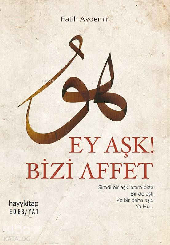  Ey Aşk Bizi Affet | Ey Aşk Bizi Affet | Fatih Aydemir | Hayy Kitap | 9786257909815 