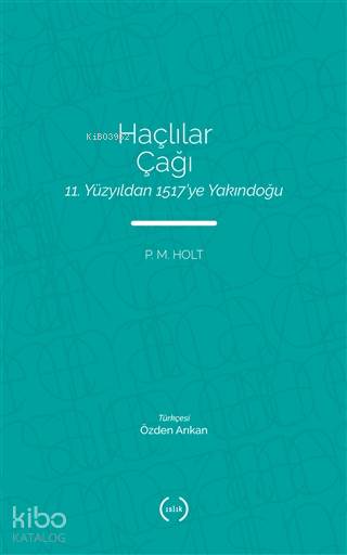  Haçlılar Çağı 11 Yüzyıldan 1517ye Yakındoğu | P M Holt | Özden Arıkan | Islık Yayınları | 9786059018869 | 