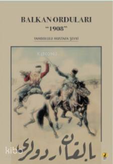  Balkan Orduları 1908 | Balkan Orduları 1908 | Şeref Kurtiş | Haluk Kayıcı | Yanbolulu Mustafa Şevki | Ceren Yayıncılık ve Kitabevi | 9786059490887 