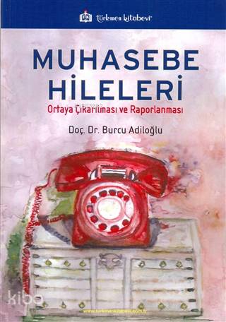 Muhasebe Hileleri; Ortaya Çıkarılması ve Raporlanması