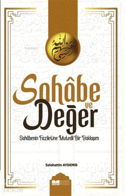  Sahabe Ve DeğerSahabenin Faziletine Mutedil Bir Yaklaşım | Sahabe Ve DeğerSahabenin Faziletine Mutedil Bir Yaklaşım | Selahattin Aydemir | Muhammed Onur Özçelikçi | Mevlüt Sami Ertem | Hakan Temir | Siyer Yayınları | 9786257274661 