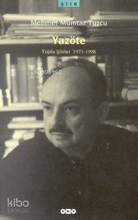  Yazöte Toplu Şiirler 1971 1998 | Yazöte Toplu Şiirler 1971 1998 | Mehmet Mümtaz Tuzcu | Yapı Kredi Yayınları ( YKY ) | 9789750803147 