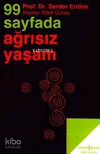  99 Sayfada Ağrısız Yaşam Söyleşi Sibel Güneş | 99 Sayfada Ağrısız Yaşam Söyleşi Sibel Güneş | Serdar Erdine | Türkiye İş Bankası Kültür Yayınları | 9789944880114 