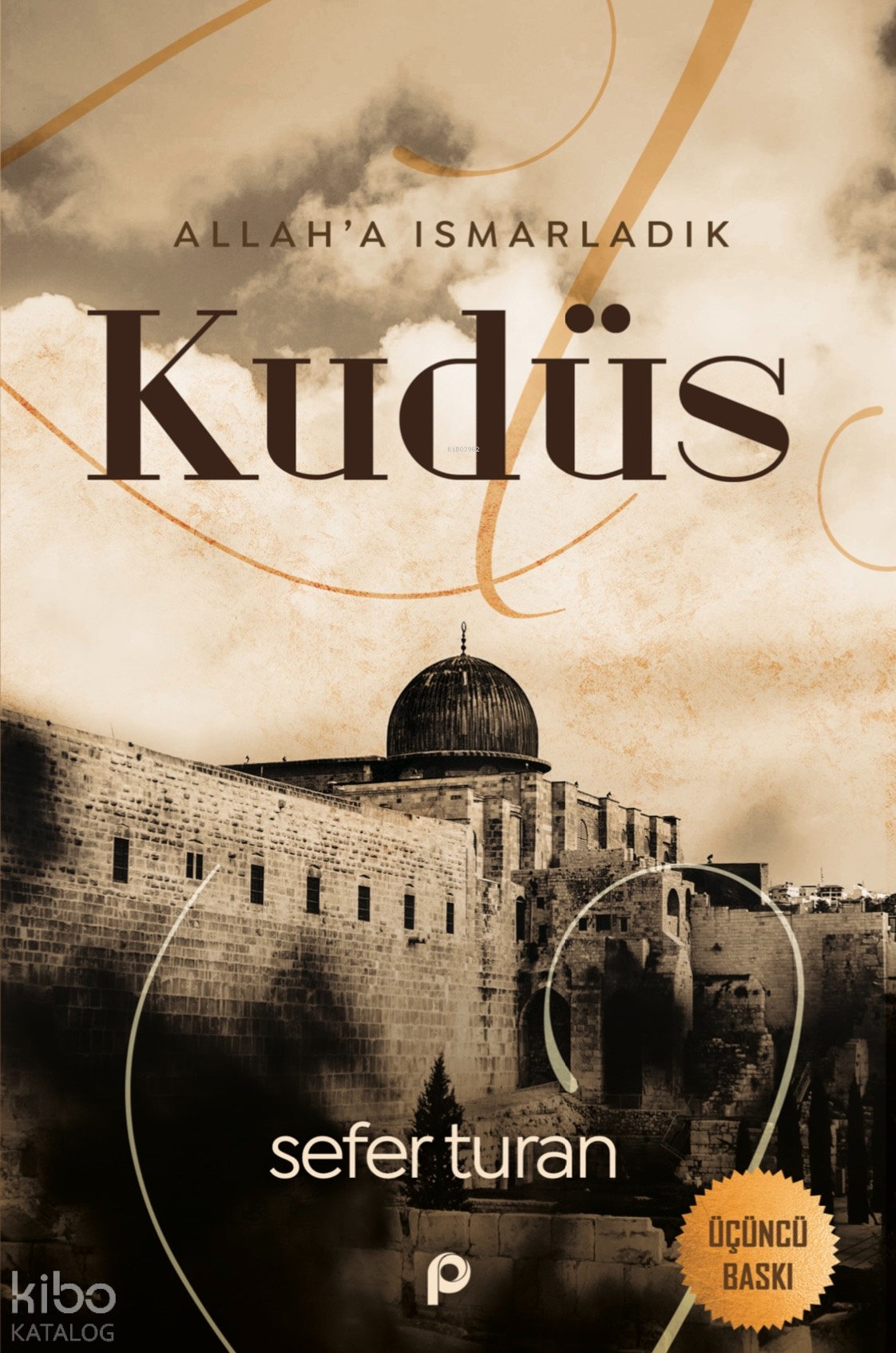  Allaha Ismarladık Kudüs | Allaha Ismarladık Kudüs | Sefer Turan | Pınar Yayınları | 9789753526807 
