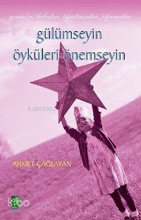  Gülümseyin Öyküleri Önemseyin Anneler Babalar Öğretmenler Öğrenciler | Gülümseyin Öyküleri Önemseyin Anneler Babalar Öğretmenler Öğrenciler | Ahmet Çağlayan | EDT ERHAN GÜNGÖR | Ağaç Kitabevi Yayınları | 9799756628859 