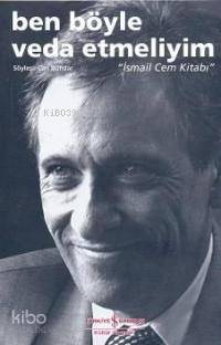 Ben Böyle Veda Etmeliyim İsmail Cem Kitabı | Ben Böyle Veda Etmeliyim İsmail Cem Kitabı | Can Dündar | Levent Cinemre | Türkiye İş Bankası Kültür Yayınları | 9789944882538 