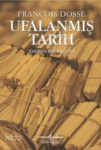  Ufalanmış Tarih | François Dosse | Işık Ergüden (Ali Işık Ergüden) | Türkiye İş Bankası Kültür Yayınları | 9789944882576 | 