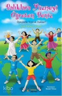  Balıklara Yüzmeyi Öğreten Deniz Öykülerle Çocuk Hakları | Şule Tankut Jobert | Kelime Yayınları | 9789944343923 | 