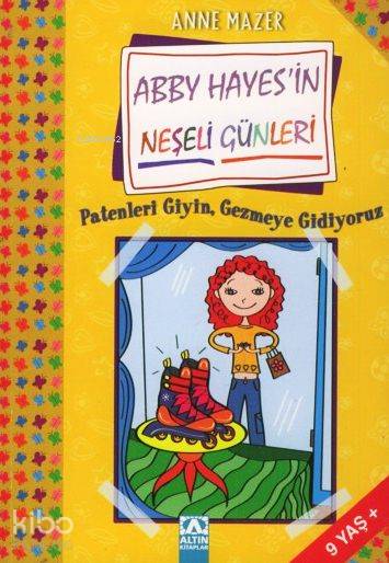  Abby Hayesin Neşeli Günleri Patenleri Giyin Gezmeye Gidiyoruz | Abby Hayesin Neşeli Günleri Patenleri Giyin Gezmeye Gidiyoruz | Anne Mazer | Ebru Giner Çubukoğlu | Altın Kitaplar | 9789752112544 