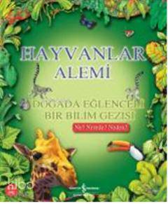  Hayvanlar Alemi Doğada Eğlenceli Bir Bilim Gezisi | Hayvanlar Alemi Doğada Eğlenceli Bir Bilim Gezisi | Kolektif | Yiğit Değer Bengi | Yazarlar C Brereton C Brown R Mclean J Morris J Stroud | Türkiye İş Bankası Kültür Yayınları | 9789944889445 