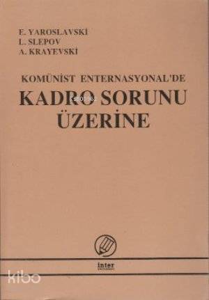  Komünist Enternasyonade Kadro Sorunu Üzerine | E Yaroslavski | L Slepov | A Krayevski | E YaroslavskiL SlepovA Krayevski | İnter Yayınları | 9789757349594 | 