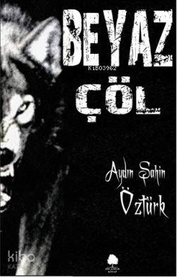  Beyaz Çöl | Beyaz Çöl | Aydın Şahin Öztürk | Yelda Karataş | Ihlamur Kitap | 9786054686162 