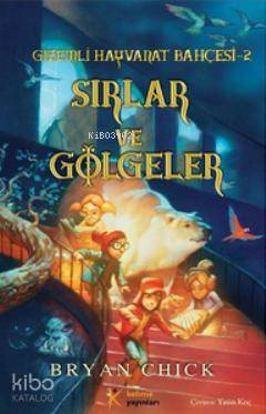  Sırlar ve Gölgeler Gizemli Hayvanat Bahçesi 2 (10+ Yaş) | Bryan Chick | Yasin Koç | Ahu Ayan Muzaffer Samur | Kelime Yayınları | 9786054435104 | 