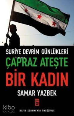  Çapraz Ateşte Bir Kadın Suriye Devrim Günlükleri | Çapraz Ateşte Bir Kadın Suriye Devrim Günlükleri | Samar Yazbek | Cemal Balcı | Ümran Tüzün | Timaş Yayınları | 9786050808193 