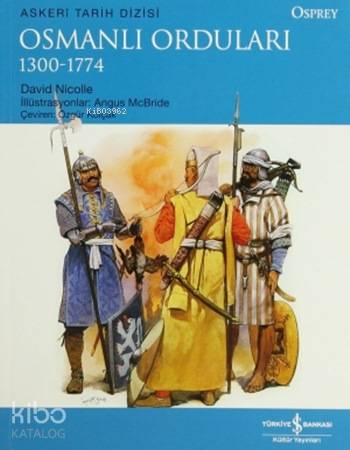  Osmanlı Orduları (1300 1774) | Osmanlı Orduları (1300 1774) | David Nicolle | Özgür Kolçak | Emir Yener | Necati Balbay | Angus McBride | Birol Bayram | Türkiye İş Bankası Kültür Yayınları | 9786053608950 