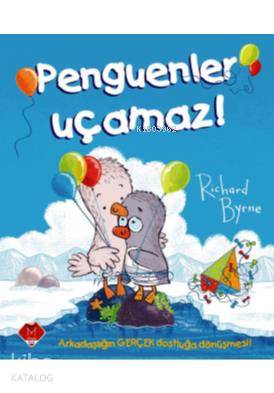  Penguenler Uçamaz | Richard Byrne | Kübra Çorapçı | Merve Üçkardeş | Mikado Yayınları | 9786055326746 | 