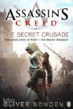  Assassins Creed The Secret Crusade | Assassins Creed The Secret Crusade | Oliver Bowden | Penguin Books | 9780241951729 