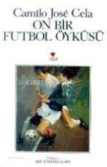  On Bir Futbol Öyküsü | Camilo Jose Cela | Arzu Etensel İldem | Can Yayınları | 9789755105673 | 