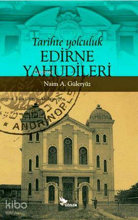  Tarihte Yolculuk Edirne Yahudileri | Tarihte Yolculuk Edirne Yahudileri | Naim A Güleryüz | Gözlem Gazetecilik Basın ve Yayın | 9789944994699 