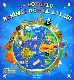  3 Boyutlu Resimli Dünya Atlası (Ciltli) | 3 Boyutlu Resimli Dünya Atlası (Ciltli) | Anita Ganeri | Sevgi Atlıhan | Türkiye İş Bankası Kültür Yayınları | 9786053609872 