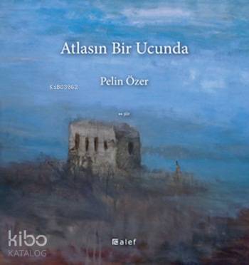 Atlasın Bir Ucunda | Pelin Özer | Alef Yayınevi | 9789944494793 | 