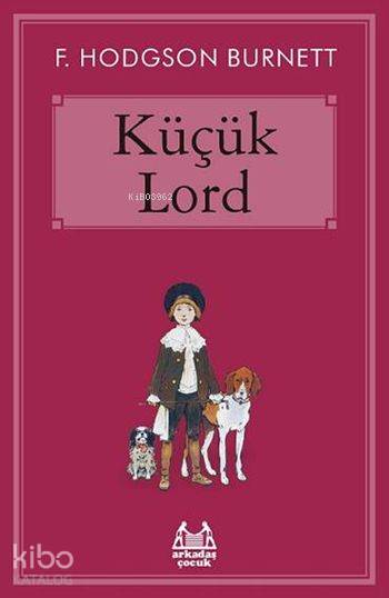  Küçük Lord | Frances Hodgson Burnett | Ali Aydoğan | Arkadaş Yayınevi | 9789755098104 | 