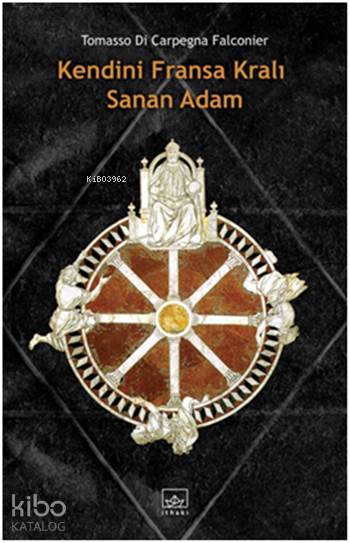  Kendini Fransa Kralı Sanan Adam | Tuğçe Nida Sevin | Aslıhan Kopuz | Tommaso di Carpegna Falconieri | Emre Güler | Tuğçe Aysu | İthaki Yayınları | 9786053754657 | 