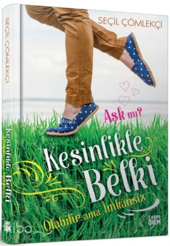  Aşk Mı Kesinlikle Belki Olabilir Ama İmkansız | Seçil Çömlekçi | Carpe Diem Kitap | 9786051441061 | 
