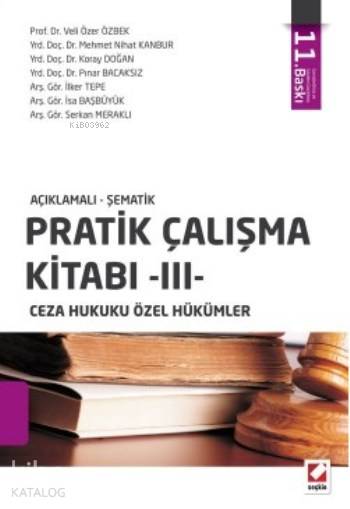  Açıklamalı Şematik Pratik Çalışma Kitabı III Ceza Hukuku Genel Hükümler | Açıklamalı Şematik Pratik Çalışma Kitabı III Ceza Hukuku Genel Hükümler | Koray Doğan | Veli Özer Özbek | Mehmet Nihat Kanbur | Pınar Bacaksız | Koray DoğanMehmet Nihat KanburPınar BacaksızVeli Özer Özbek | Seçkin Yayıncılık | 9789750236631 