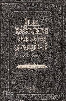  İlk Dönem İslam Tarihi | İlk Dönem İslam Tarihi | Abdulaziz Duru | Hayrettin Yücesoy | Endülüs Yayınları | 9786058316850 