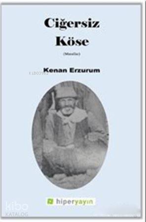  Ciğersiz Köse | Kenan Erzurumlu | Hatice Bahtiyar | Hiperlink Yayınları | 9786059143820 | 