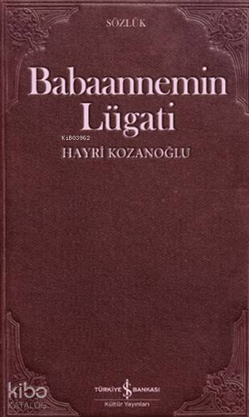  Babaannemin Lügati | Babaannemin Lügati | Hayri Kozanoğlu | Ruken Kızıler | Türkiye İş Bankası Kültür Yayınları | 9786052950586 