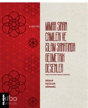  Mimar Sinan Camileri ve İslam Sanatında Geometrik Desenler Kare ve Altıgen Kurgulu Desenler | Mimar Sinan Camileri ve İslam Sanatında Geometrik Desenler Kare ve Altıgen Kurgulu Desenler | Zeyd Karaaslan | Serap Ekizler Sönmez | Klasik Yayınları | 9789758740574 