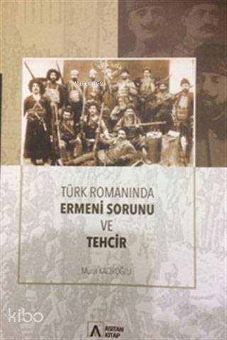  Türk Romanında Ermeni Sorunu ve Tehcir | Murat Kacıroğlu | Asitan Yayınları | 9786052072134 | 