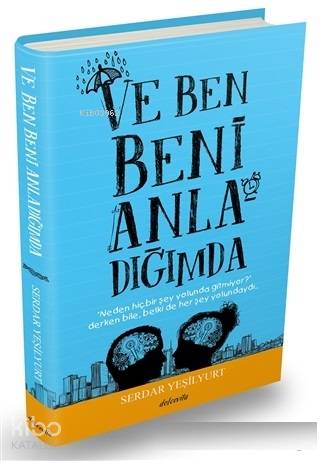  Ve Ben Beni Anladığımda | Ve Ben Beni Anladığımda | Serdar Yeşilyurt | Çiğdem Aktepe | Burhan Maden | Yusuf Aydın | Ferit Delen | Dolce Vita Yayınları | 9786059789288 
