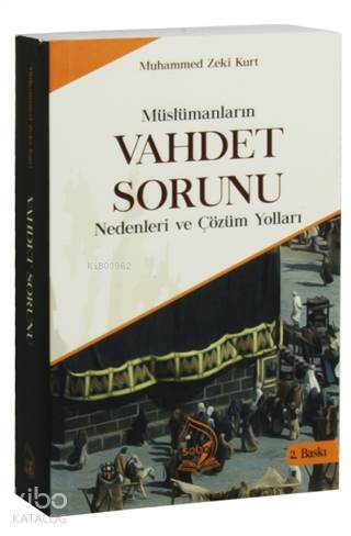  Müslümanların Vahdet Sorunu Nedenleri ve Çözüm Yolları | Müslümanların Vahdet Sorunu Nedenleri ve Çözüm Yolları | Muhammed Zeki Kurt | Sebe Yayınları | 9786056877469 