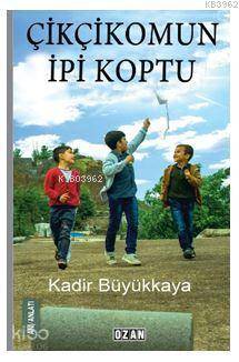  Çikçikomun İpi Koptu | Çikçikomun İpi Koptu | Abdullah Demir | Arzu Sandal | Kadir Büyükkaya | Ozan Emre Demir | Ozan Yayıncılık | 9786059330978 