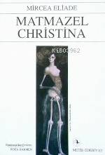  Matmazel Christina | Matmazel Christina | Mircea Eliade | Roza Hakmen | Haldun Bayrı | Metis Yayıncılık | 9789757650591 