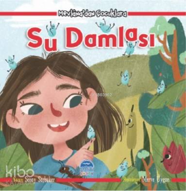  Su Damlası Mevlanadan Çocuklara | Şenay Saçbüker | Tamer Topaloğlu | Şahin Güç | Merve Uygan | Martı Çocuk Yayınları | 9786050320176 | 